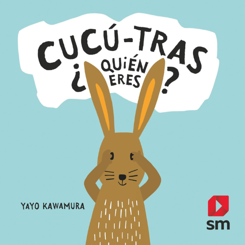 The cover for Cucú-Tras Quién Eres?, by Yayo Kawamura. A bunny covers its eyes as if playing hide-and-seek.