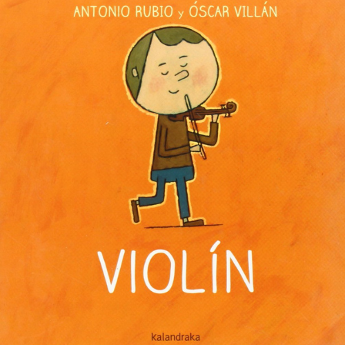 The book cover for Violín, by Antonio Rubio and Óscar Villán. The cover is orange and depicts a cartoon boy playing a violin with his eyes closed.